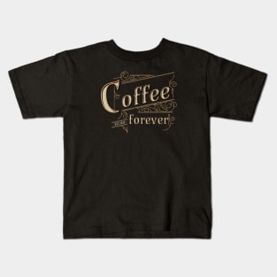 Coffee Forever Kids T-Shirt
